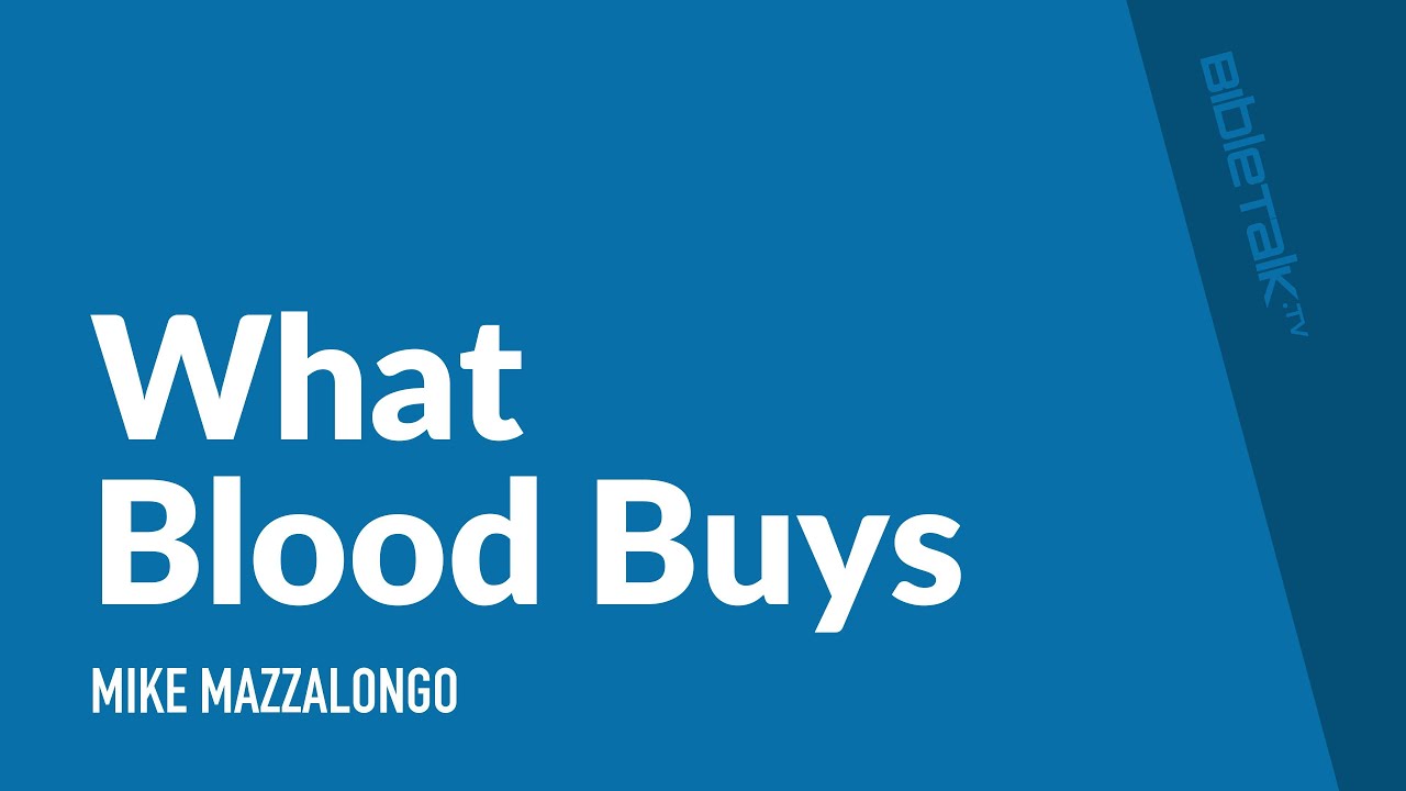 What Blood Buys / Sermon – Mike Mazzalongo | BibleTalk.tv