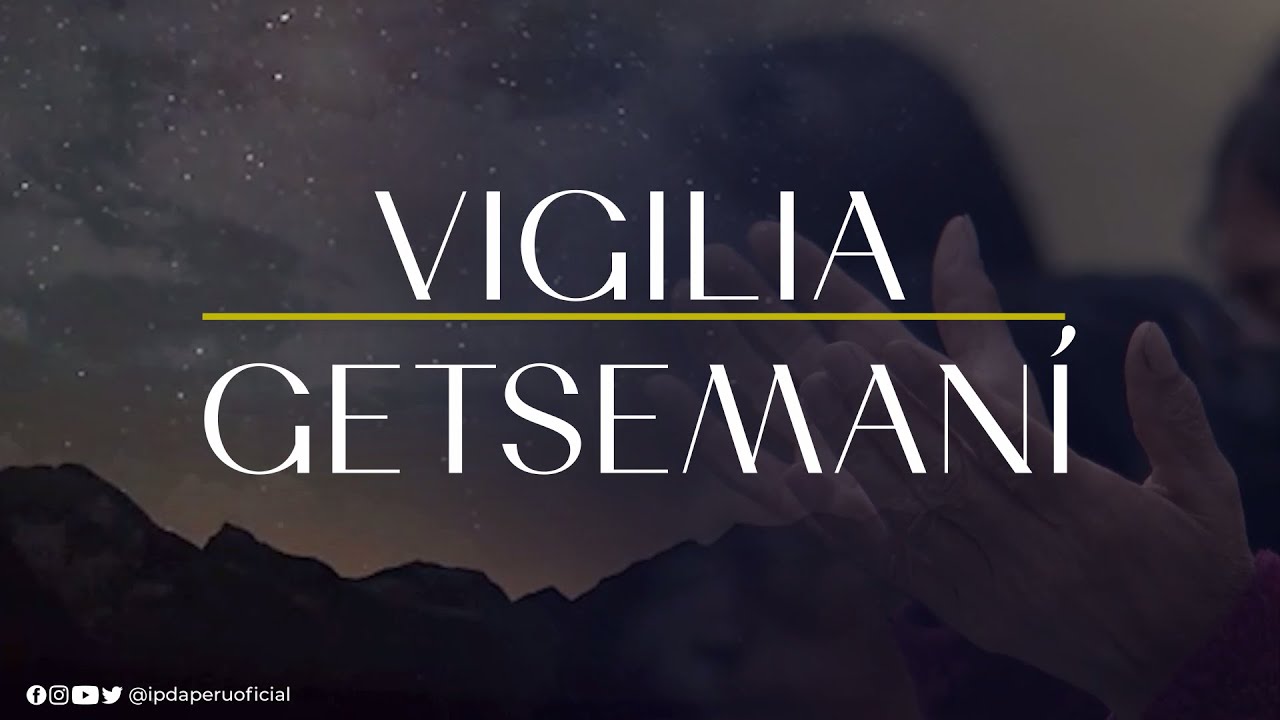 🔴 EN VIVO | Vigilia del Getsemaní - Tema: ¿A quien Enviaré??