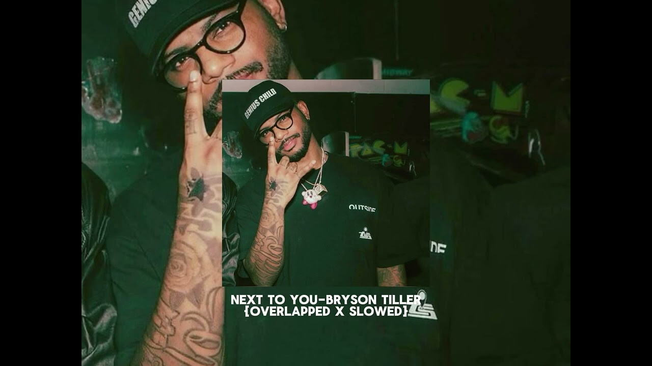 NEXT TO YOU-BRYSON TILLER {OVERLAPPED X SLOWED}