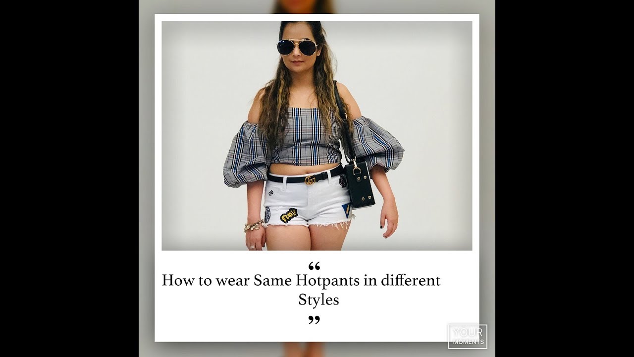 How to wear same Hotpants in different styles?