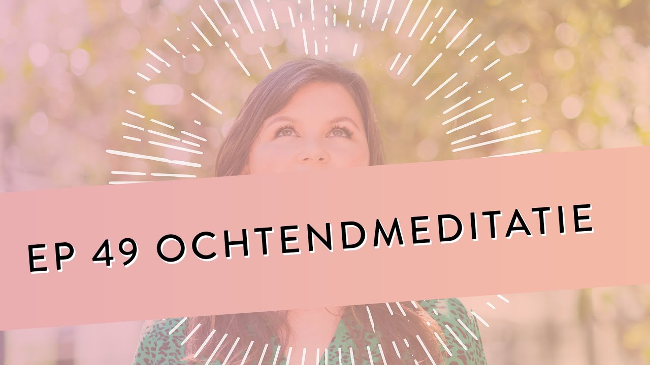 EP 49 – Ochtendmeditatie | De Beste Manier Om Je Dag Te Beginnen | Geleide Meditatie
