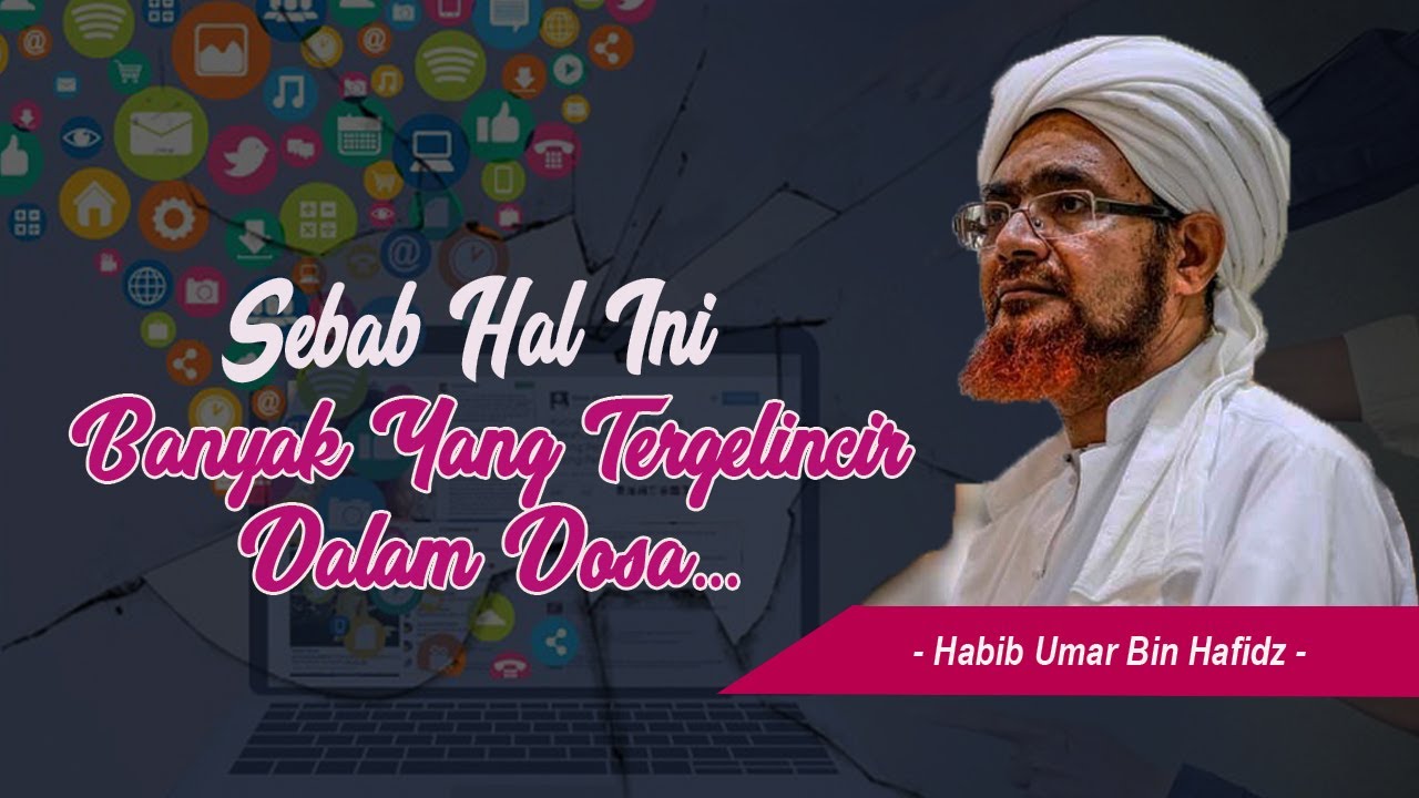 Banyak yang tergelincir Dosa karena Hal Ini - Habib Umar bin Hafidz