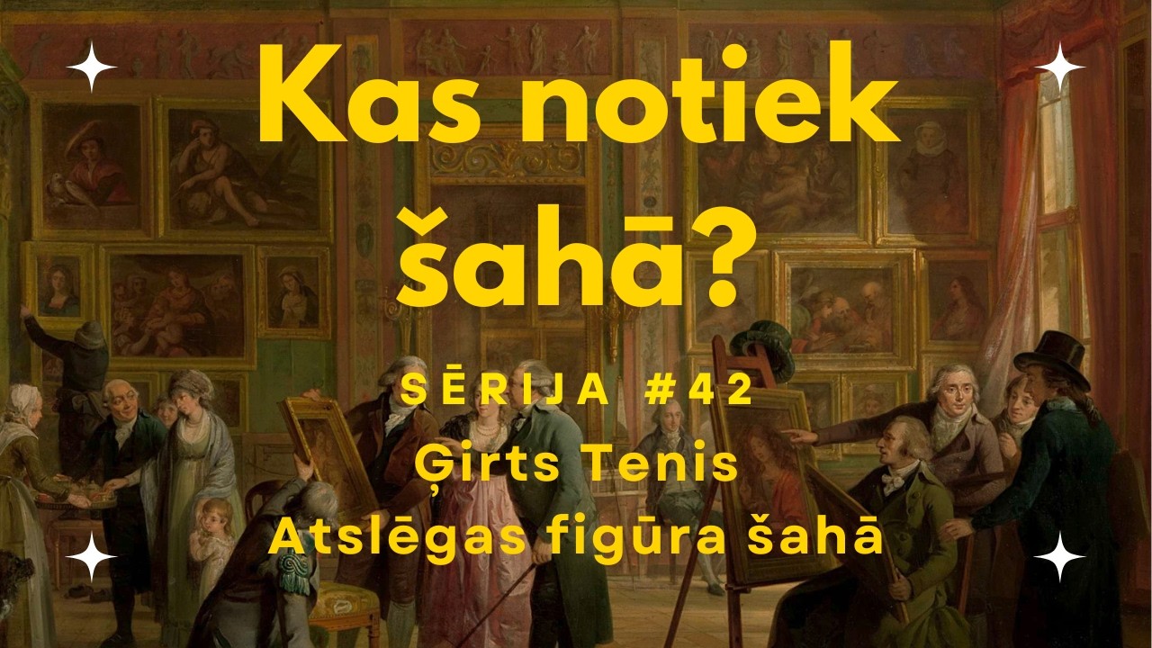 Kas notiek šahā? | Sērija #42 Ģirts Tenis. Atslēgas figūra šahā