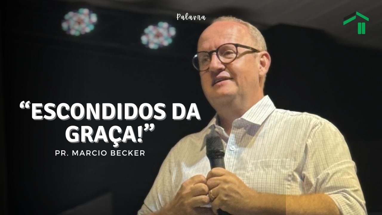 ESCONDIDOS DA GRAÇA! - PASTOR MARCIO BECKER