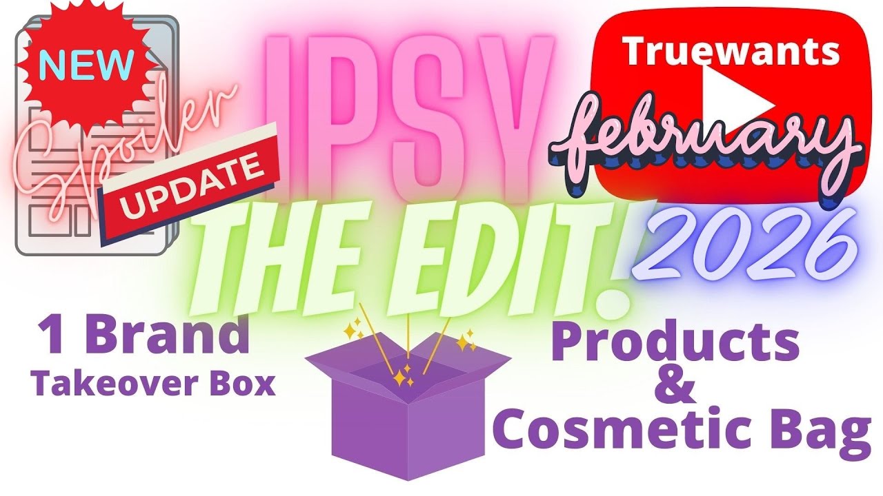 IPSY February 2026 Spoiler: NEW UPDATE The Edit Box REVEAL - One Brand Takeover Not a Subscription!