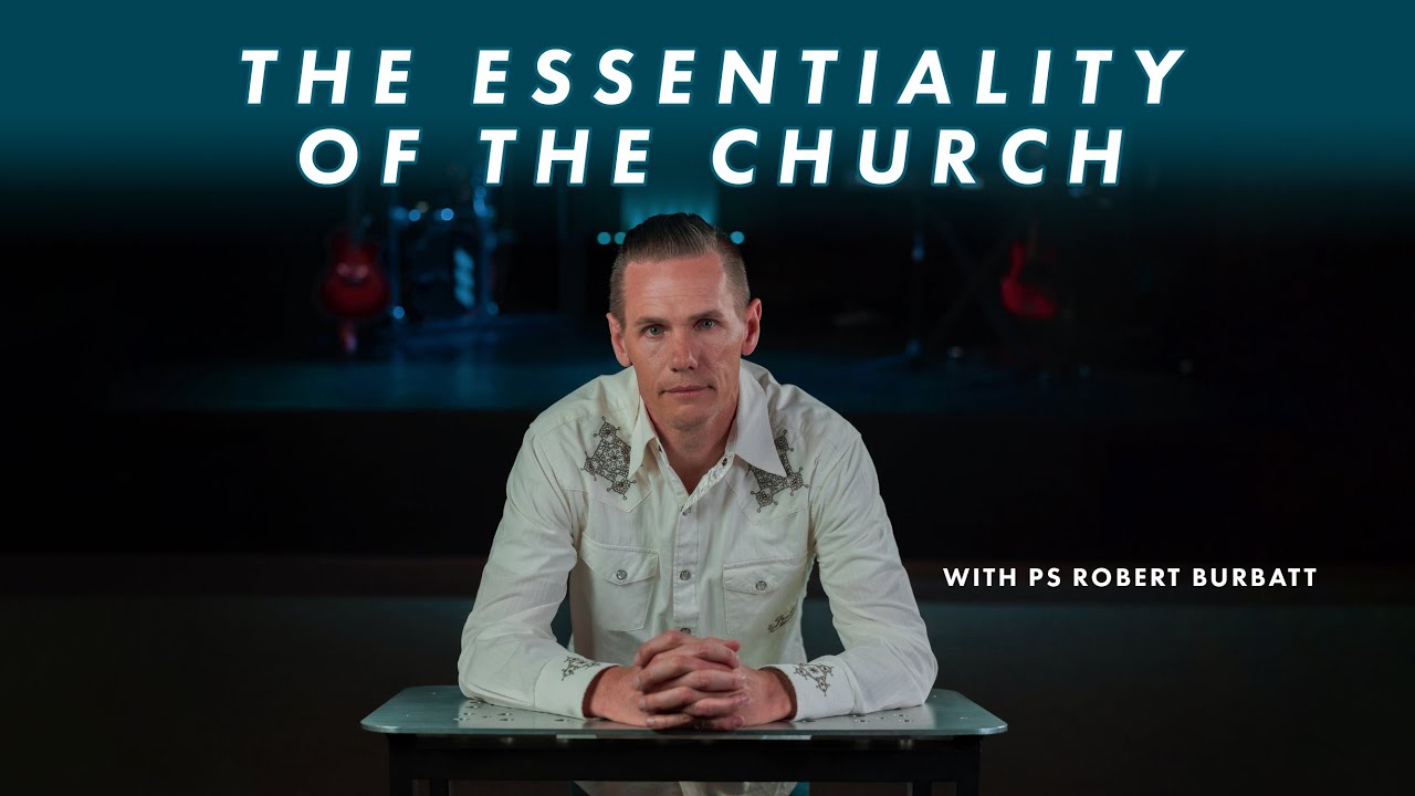 The Essentiality of the Church | Ps Robert Burbatt