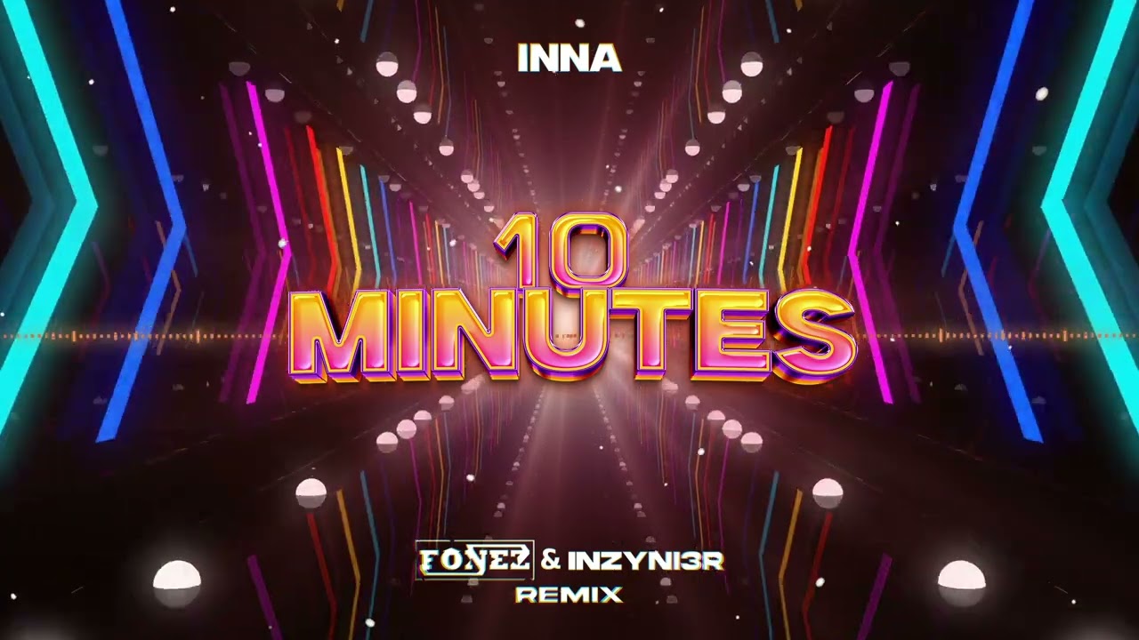INNA - 10 Minutes (FONEZ & INZYNI3R REMIX)