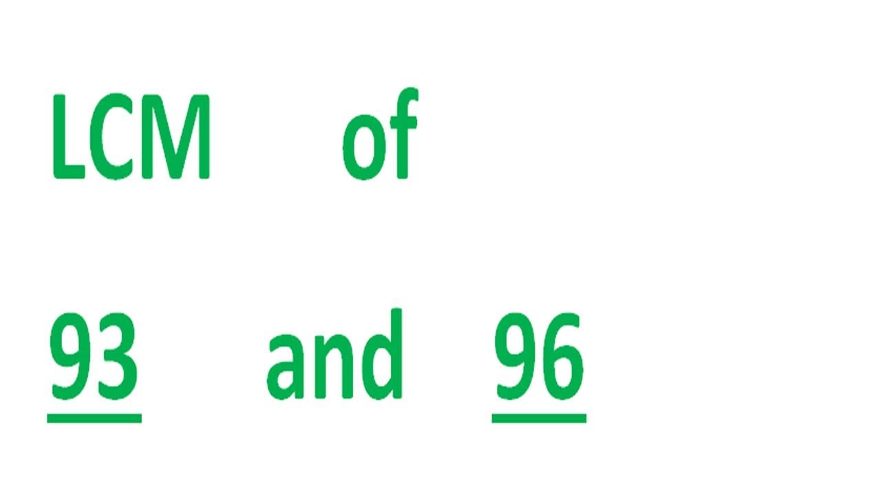 LCM      of    93      and    96