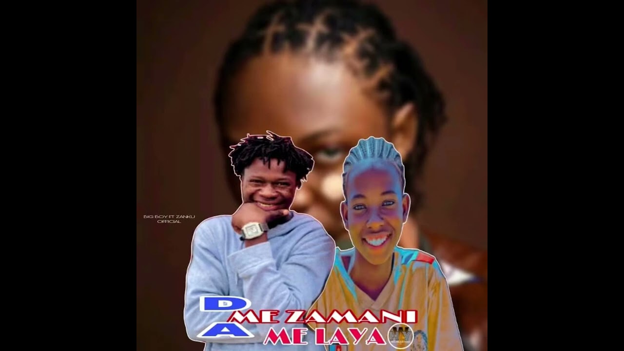 Zanku_official ft Big Boy (ME ZAMANI DA ME LAYA) audio 