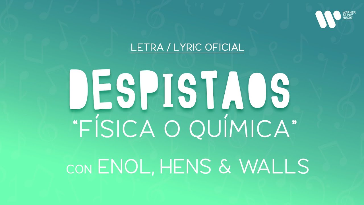 Despistaos, Enol, Hens, Walls - F&iacute;sica o Qu&iacute;mica (Lyric Video Oficial | Letra Completa)