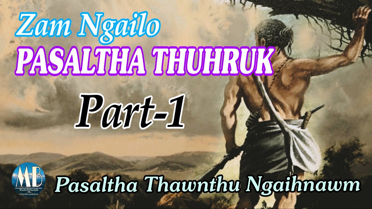 Zam ngailo PASALTHA THUHRUK # Part-1