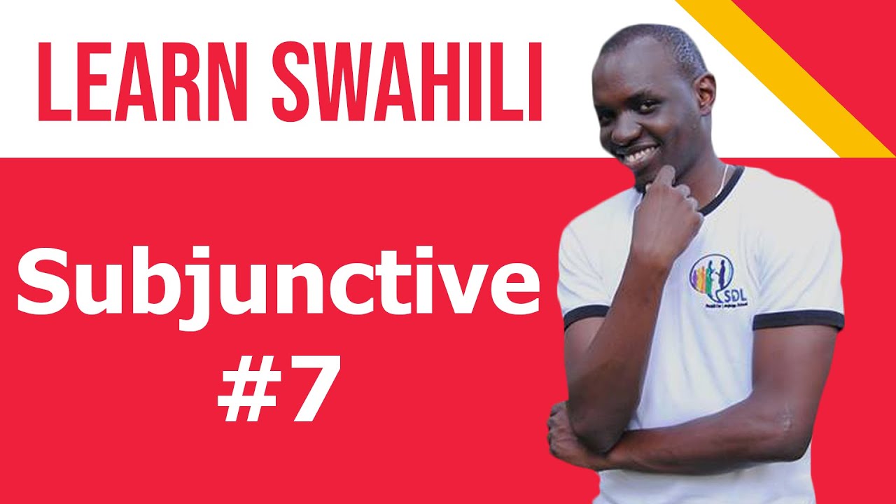 Swahili class, SUBJUNCTIVE #7
