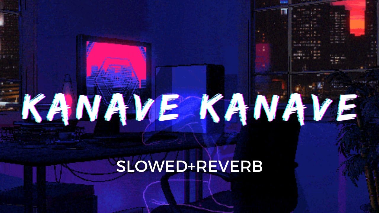 Kanave Kanave [Slowed+Reverb] -  Anirudh Ravichander | David | Taal