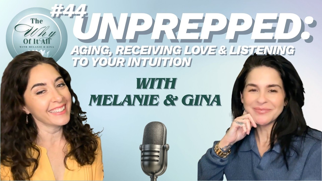 UnPrepped: Aging, Receiving Love & Listening to Your Intuition | Ep. 44 | The Why Of It All