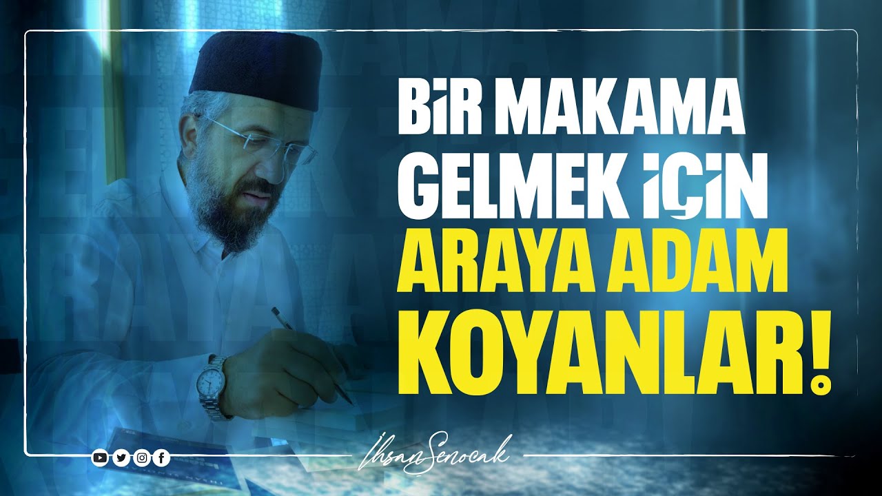 Bir Makama Gelmek İçin Araya Adam Koyanlar! I İhsan ŞENOCAK