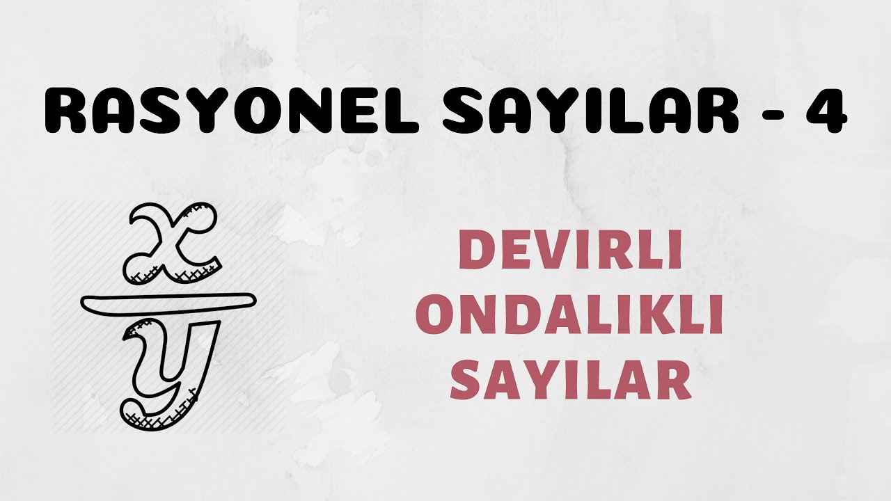 Rasyonel Sayılar - 4 (Devirli Ondalıklı Sayılar)