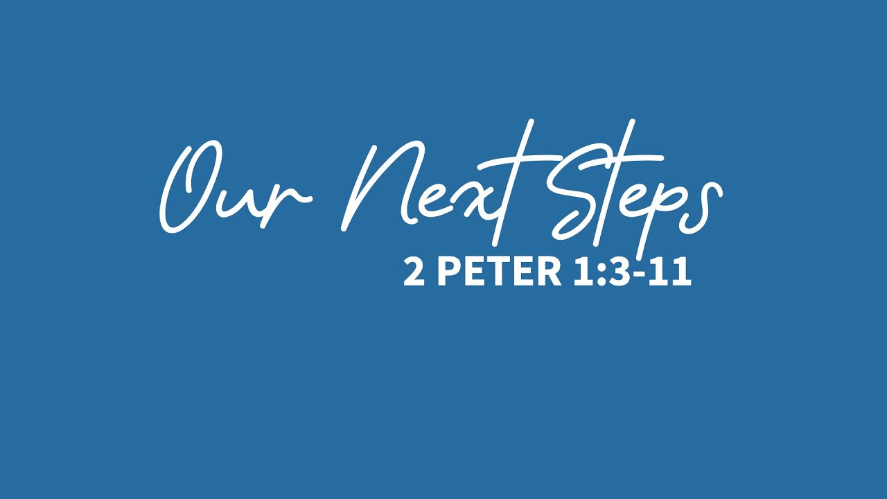 Our Next Steps | 2 Peter 1:3 11