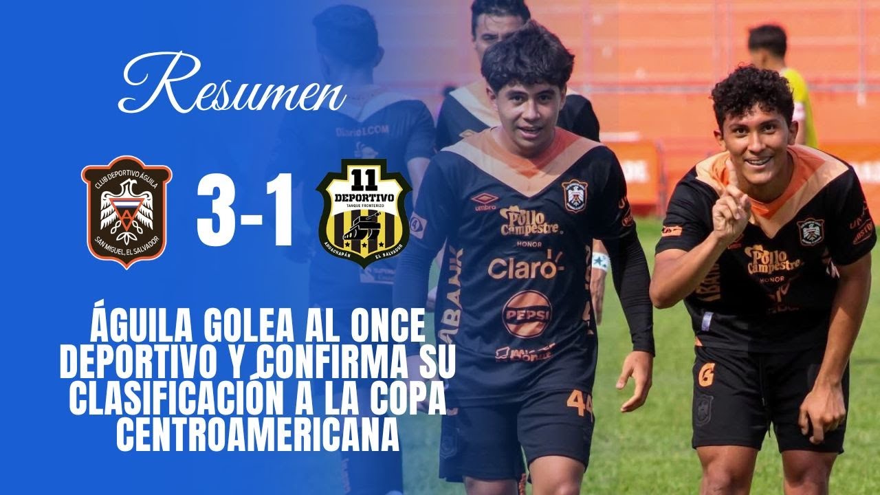 &Aacute;guila golea a Once Deportivo y estar&aacute; en la Copa Centroamericana| Resumen &Aacute;guila 3-1 Once Deportivo
