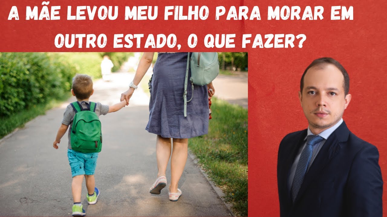 A M&Atilde;E LEVOU MEU FILHO PARA MORAR EM OUTRO ESTADO SEM MINHA AUTORIZA&Ccedil;&Atilde;O, O QUE FAZER?
