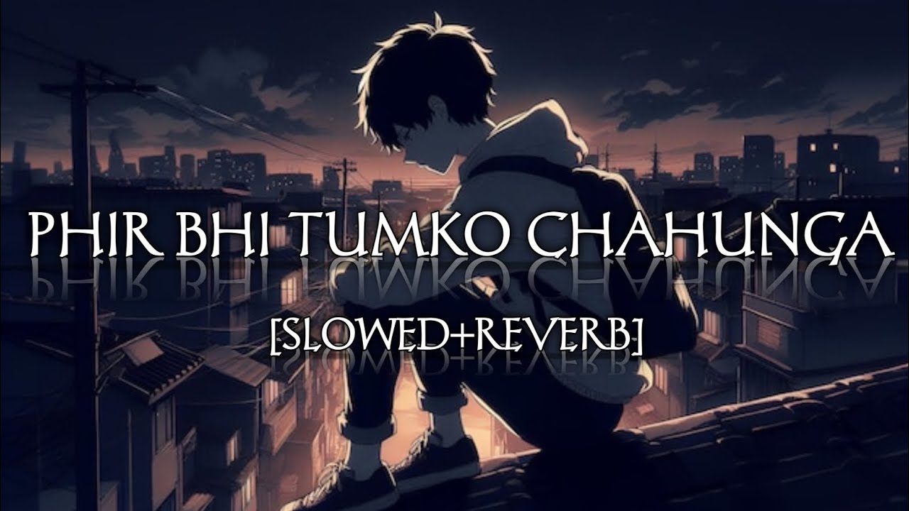 PHIR BHI TUMKO CHAHUNGA ❤️🥺 || SLOWED+REVERB || SAD SONG || SAD AKASH 
