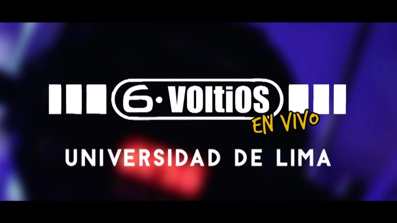 6 VOLTIOS - UNIVERSIDAD DE LIMA (VIVO)