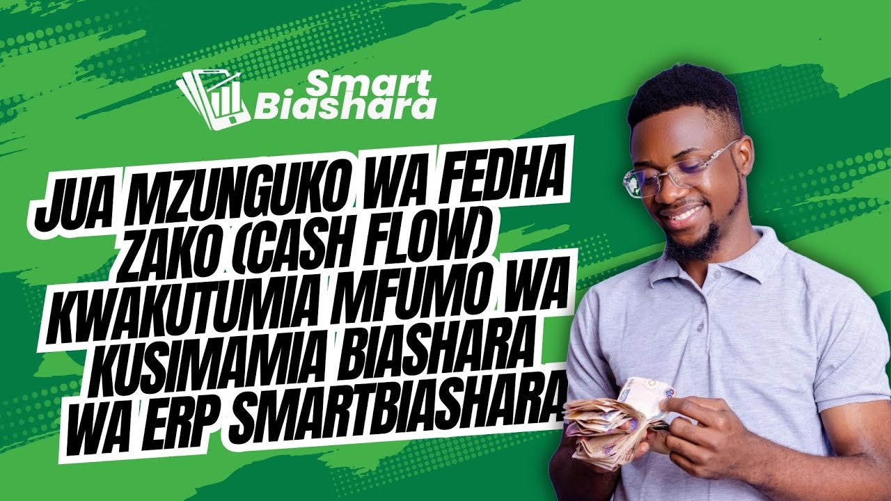 Jua Mzunguko wa Fedha zako (CashFlow) kwa kutumia Mfumo wa Kusimamia Biashara wa ERP SmartBiashara