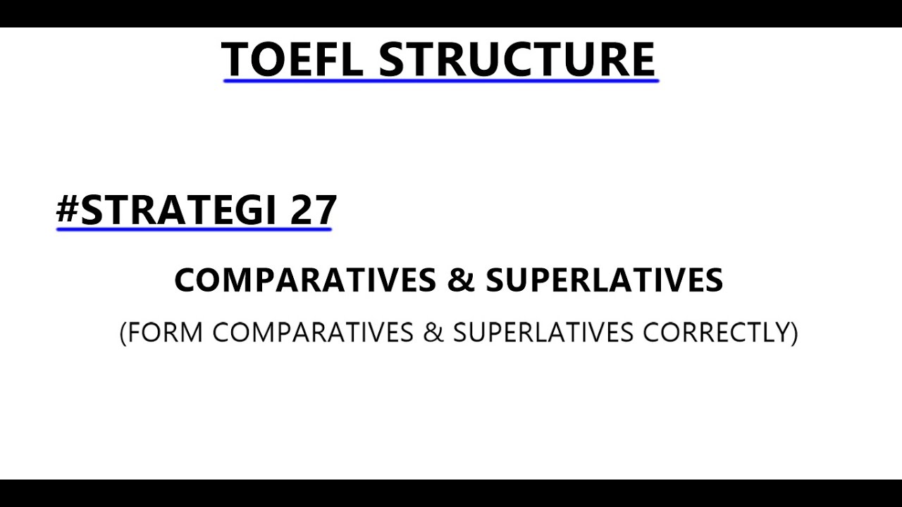 TOEFL STRUCTURE #27 FORM COMPARATIVES & SUPERLATIVES CORRECTLY