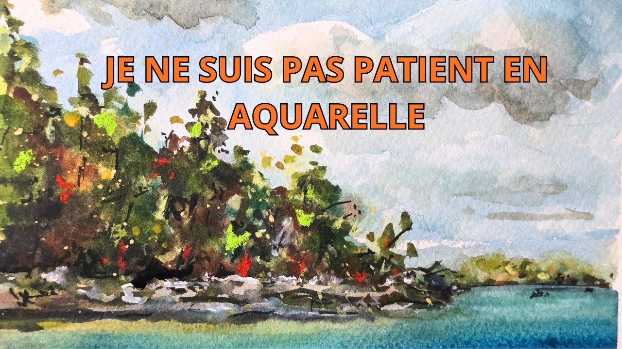 Je ne suis pas patient avec l'aquarelle !