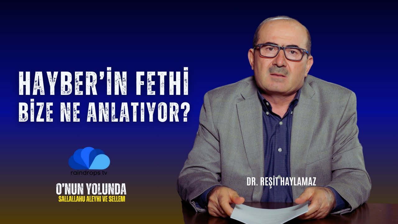 HAYBER'İN FETHİ BİZE NE ANLATIYOR ? - DR. REŞİT HAYLAMAZ - 28. B&Ouml;L&Uuml;M