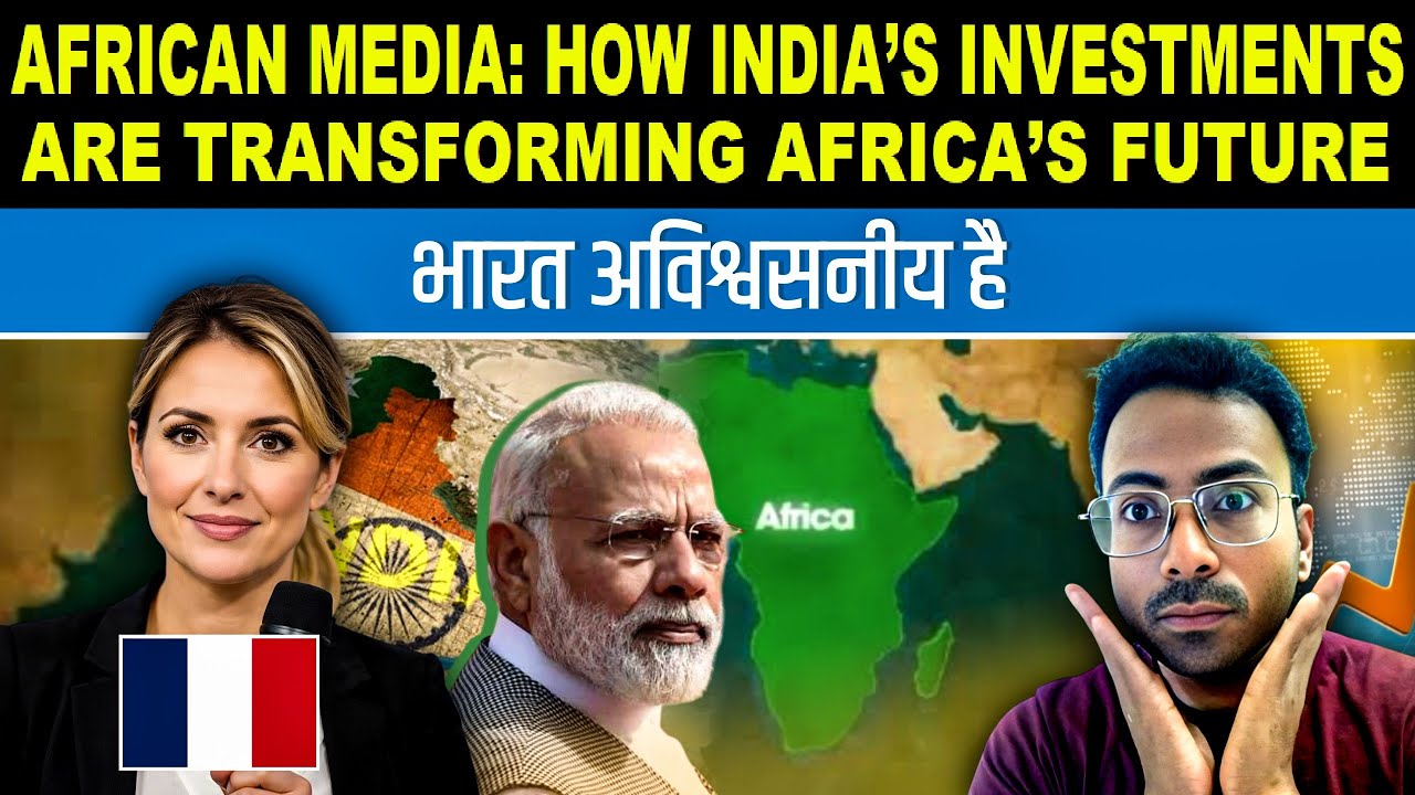 AFRICAN MEDIA: HOW INDIA&rsquo;S INVESTMENTS ARE TRANSFORMING AFRICA&rsquo;S FUTURE