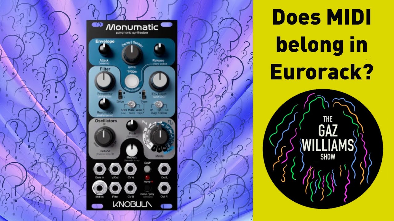 The Gaz Williams Show - Does Midi belong in Eurorack? Knobula Monumatic