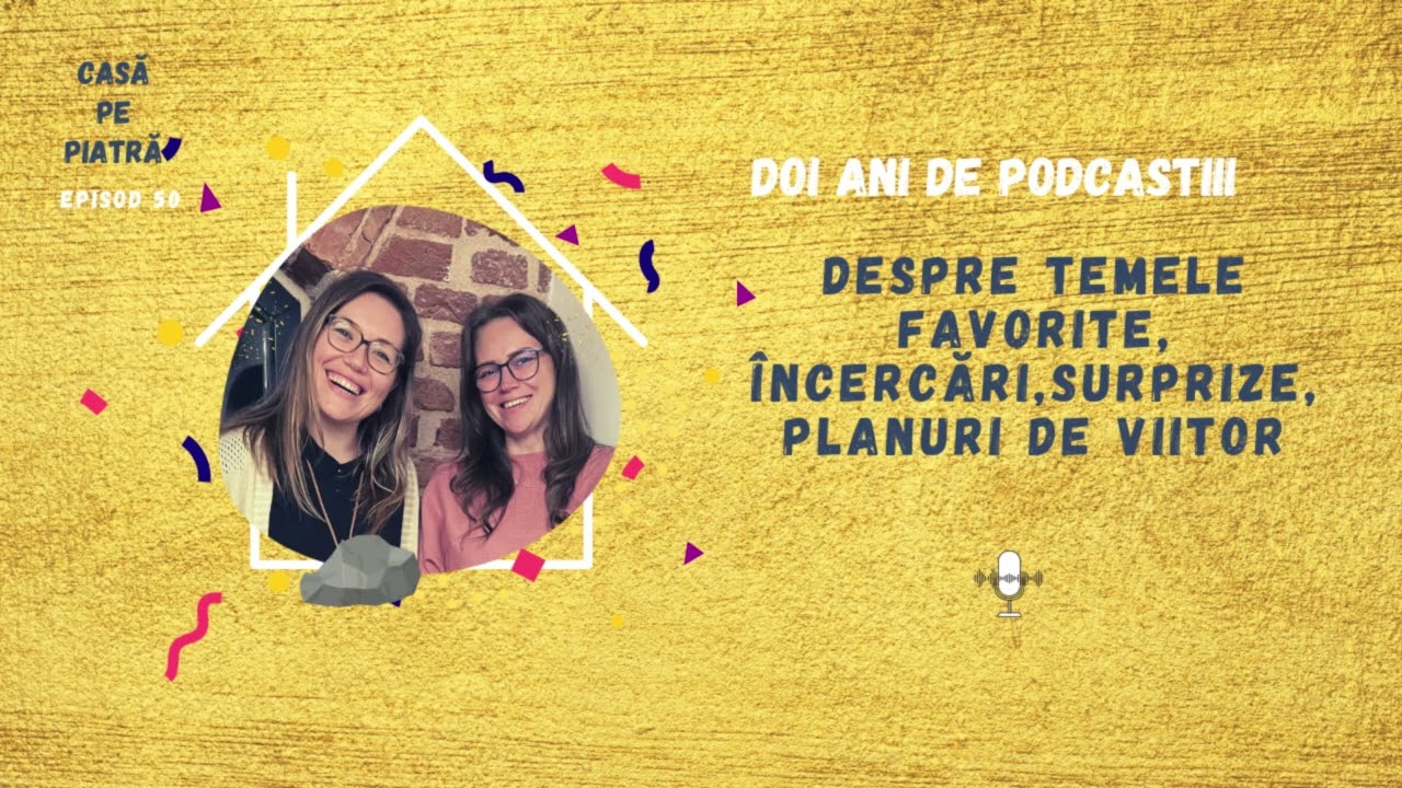 Doi ani de podcast-Despre temele favorite, încercări, surprize, planuri de viitor|Casa pe Piatra E50