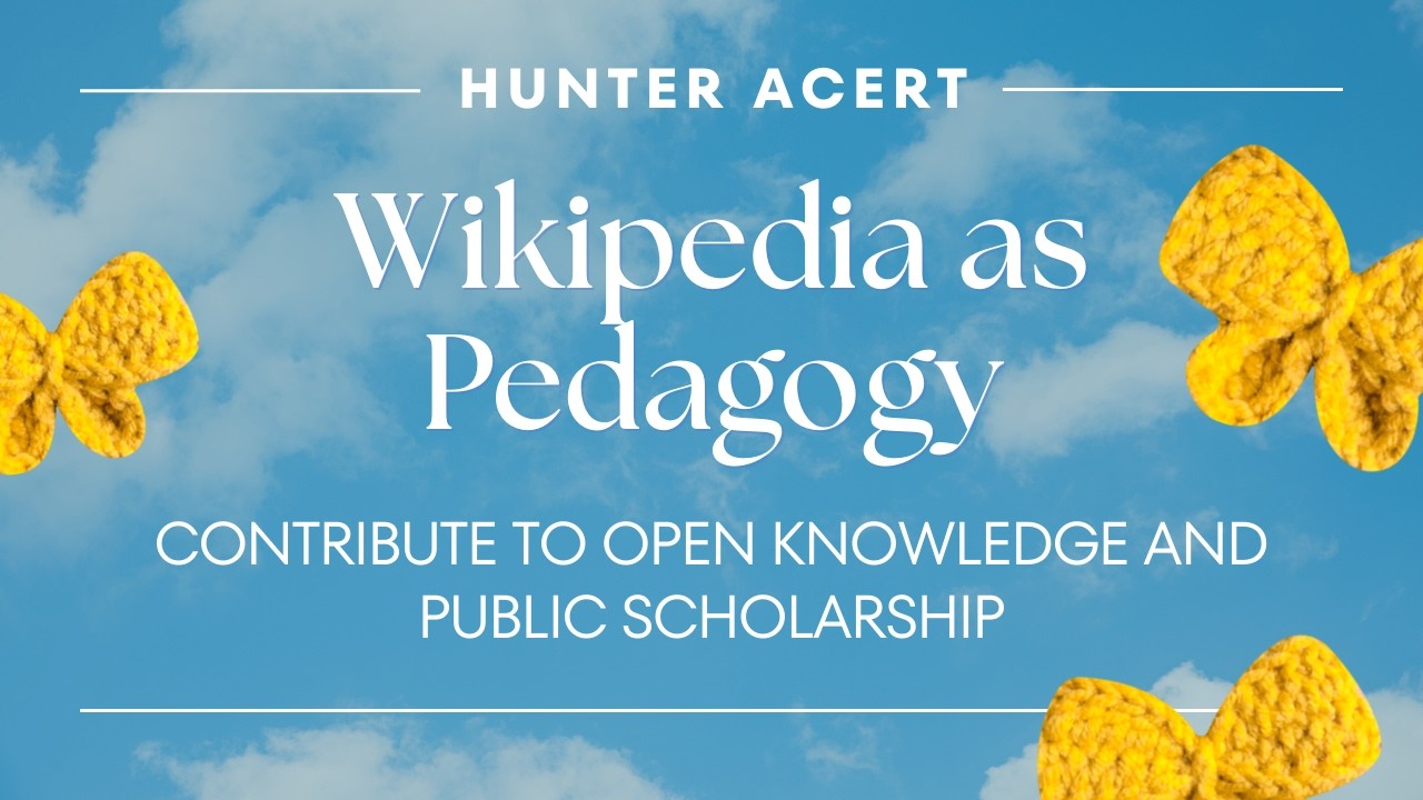Wikipedia as Pedagogy: Contribute to Open Knowledge and Public Scholarship