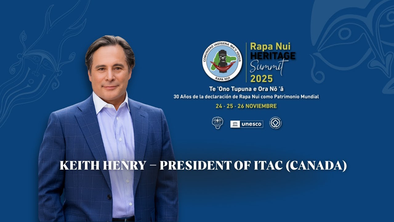 Rapa Nui Heritage Summit 2025 &ndash; Testimonial Capsule #1: Keith Henry (ITAC, Canada)