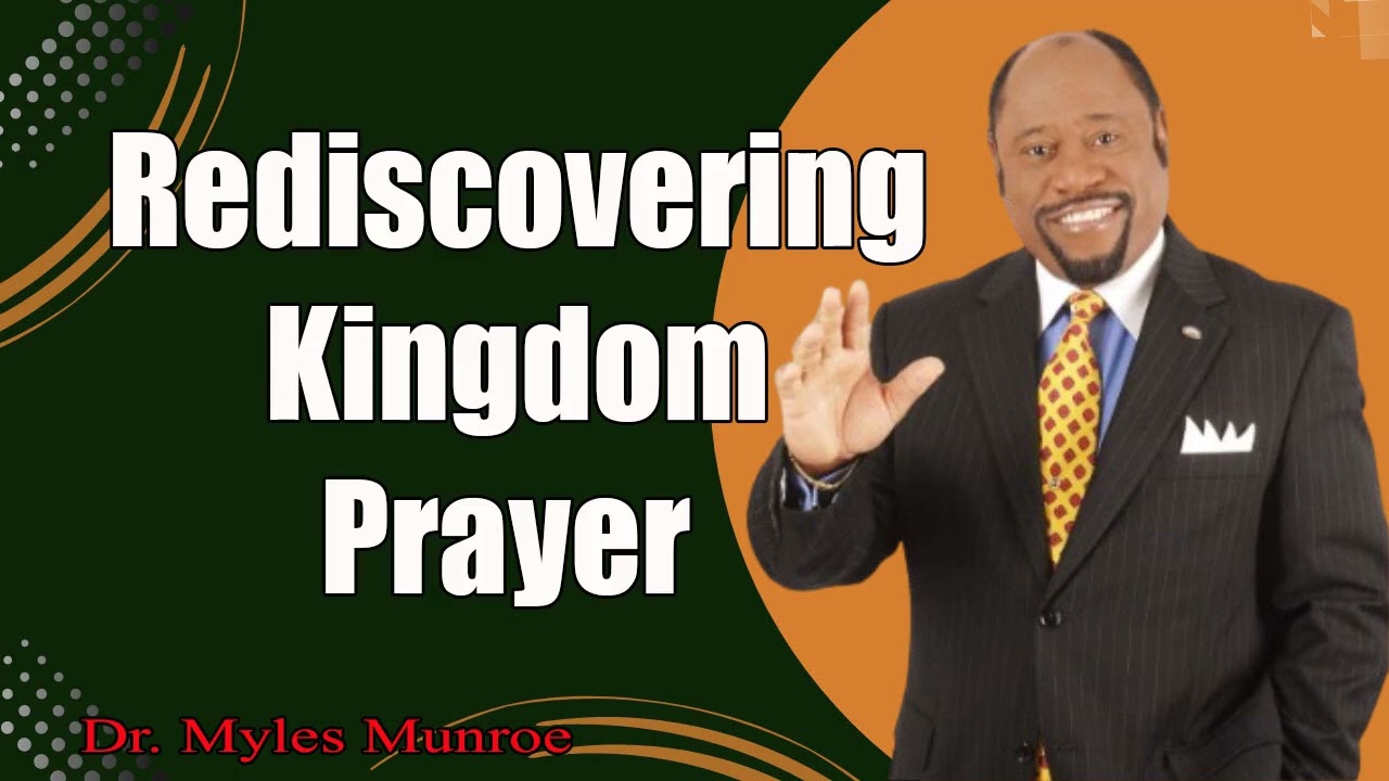 Rediscovering Kingdom Prayer_ Dr. Myles Munroe Guide On Purpose & Power _ MunroeGlobal.com