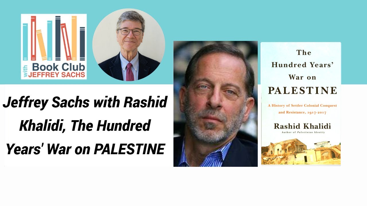Jeffrey Sachs :The Hundred Years&rsquo; War on Palestine, with Rashid Khalidi,