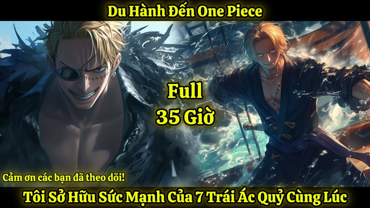Du Hành Đến One Piece, Tôi Sở Hữu Sức Mạnh Của 7 Trái Ác Quỷ Cùng Lúc | Full 35 Giờ