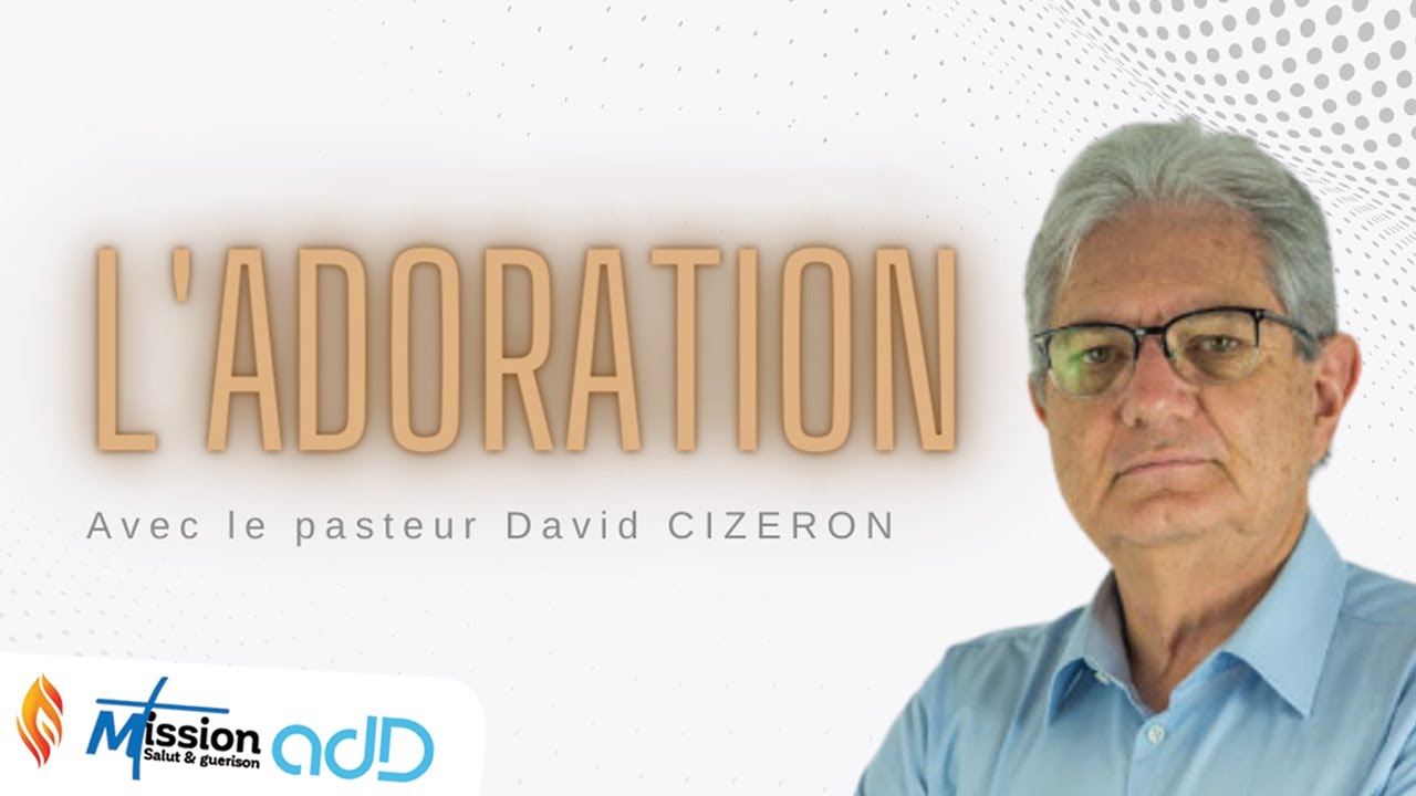 L'adoration (1ᴱᴿ Partie) | Pasteur David CIZERON | Mission Salut et Guérison de St-Louis