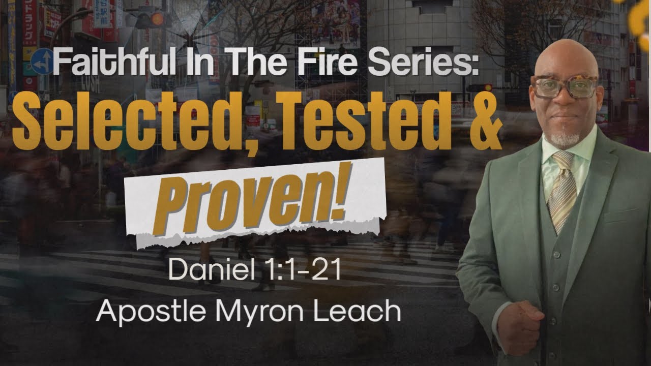 Faithful In The Fire Series: “Selected, Tested and Proven”