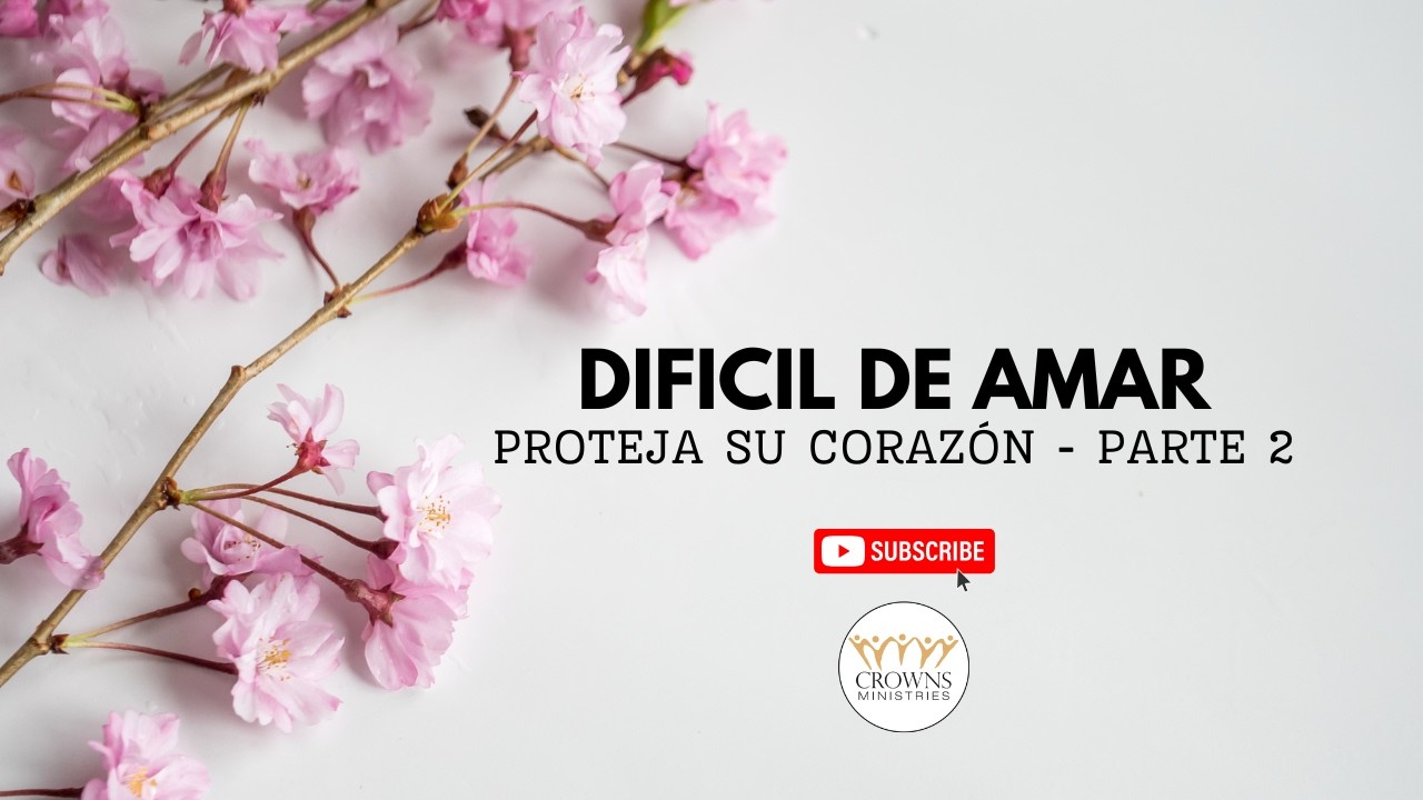 Difícil de Amar   ¿Qué hacer? Proteja su corazón 2