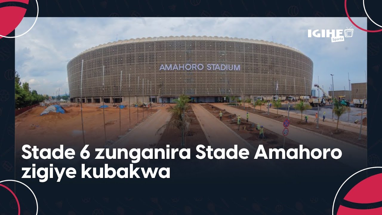 Stades 6 nshya || Kigali Pelé Stadium izasenywa || Byinshi ku bikorwaremezo bya siporo mu Rwanda