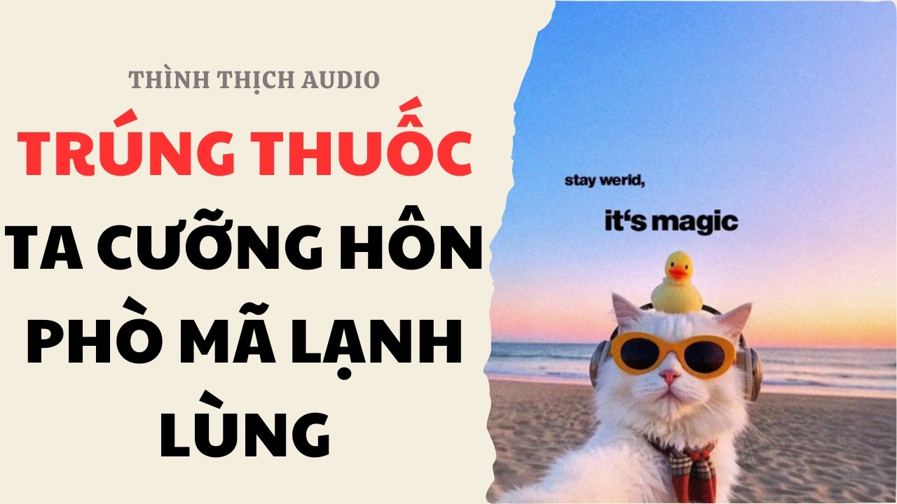 [FULL] Trúng Thuốc Ta Cưỡng Hôn Phò Mã Lạnh Lùng | Truyện Audio Ngôn Tình