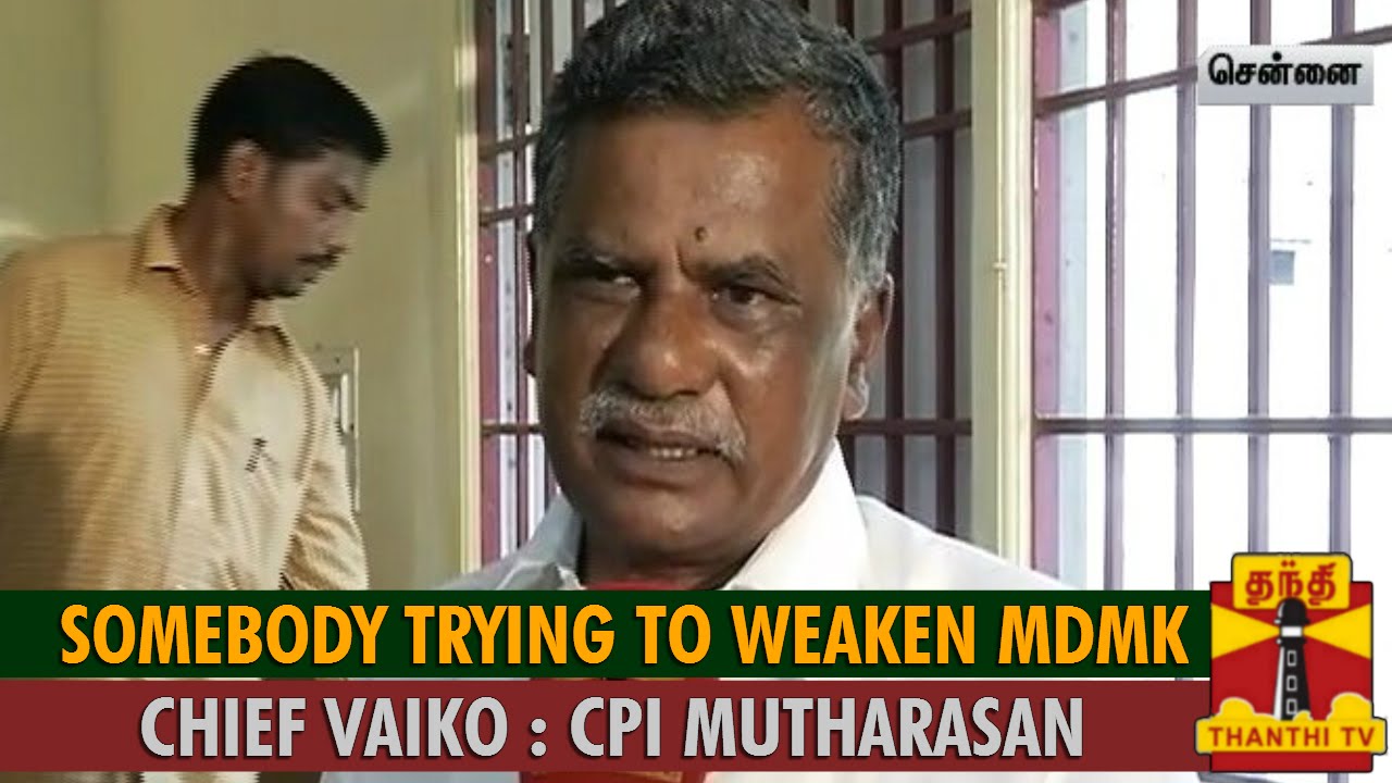Somebody Trying to Weaken MDMK Chief Vaiko : CPI Mutharasan - Thanthi TV