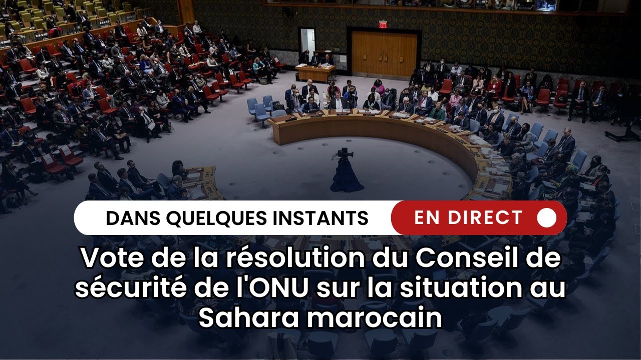 En direct: Vote de la résolution du Conseil de sécurité de l'ONU sur la situation au Sahara marocain