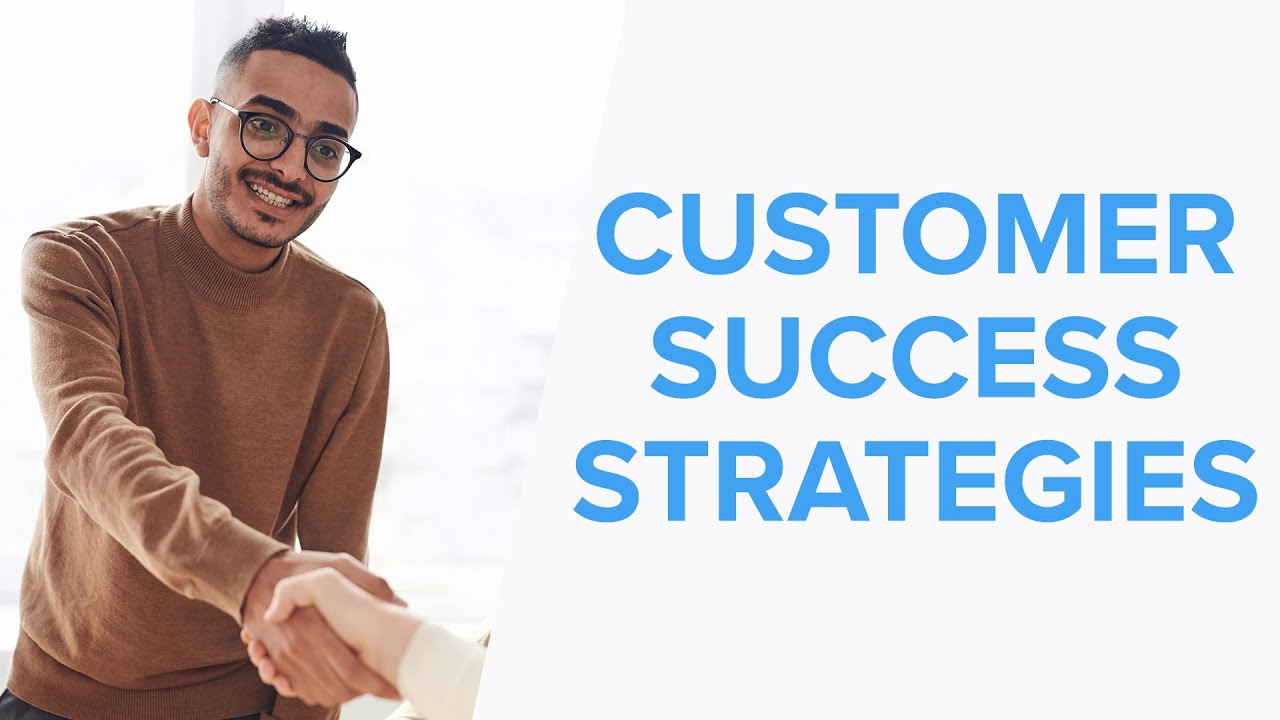 4 Best Customer Success Strategies to Implement in Your Business