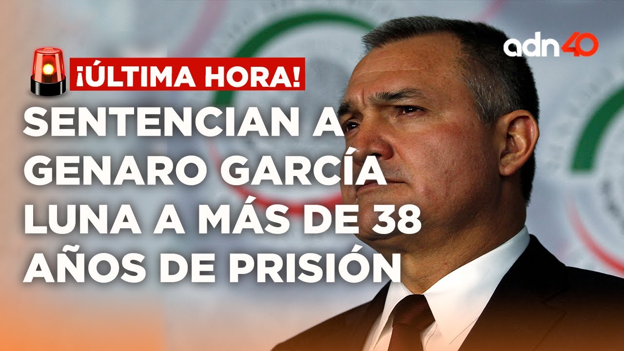 🚨¡Última Hora! Sentencian a Genaro García Luna a más de 38 años de prisión