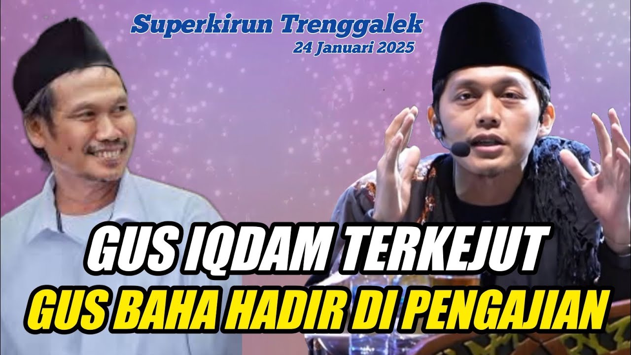 GUS IQDAM TERBARU 2025 - TERKEJUT GUS BAHA HADIR DI PENGAJIAN SUPERKIRUN TRENGGALEK
