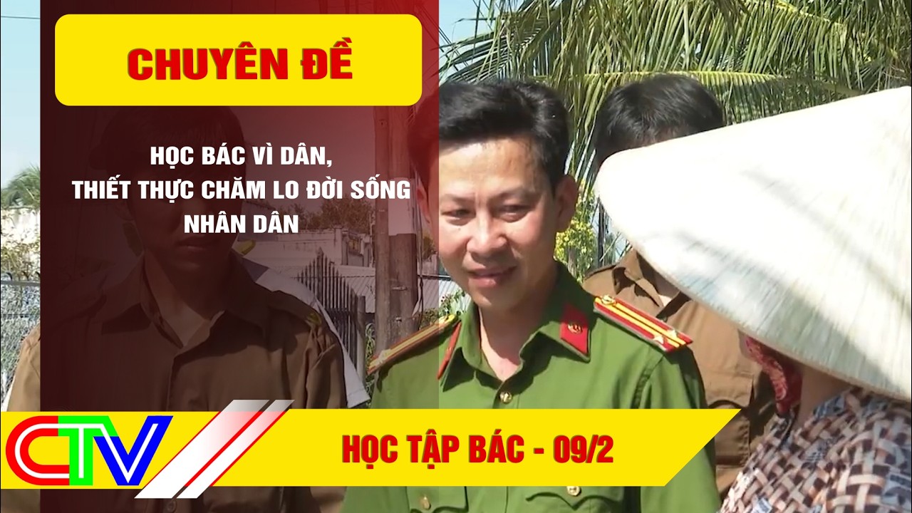 HỌC TẬP BÁC 09-2-2026 | HỌC BÁC VÌ DÂN, THIẾT THỰC CHĂM LO ĐỜI SỐNG NHÂN DÂN