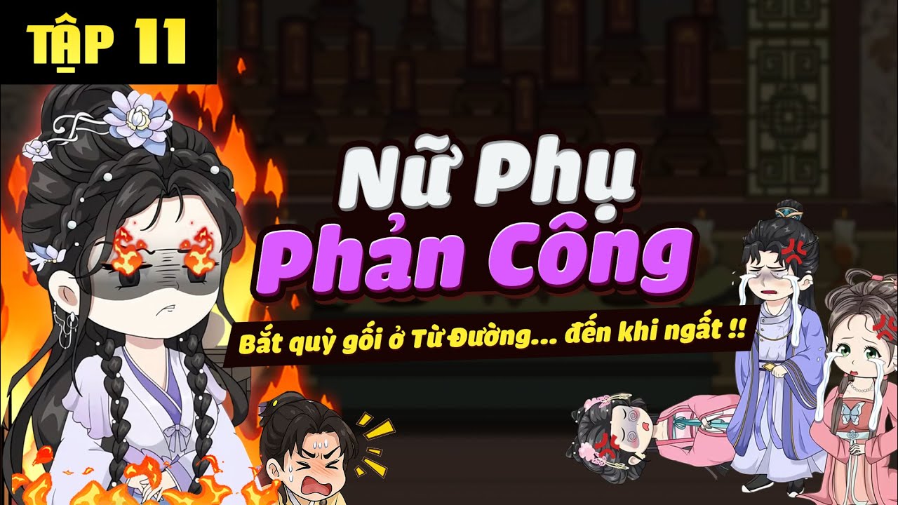 Tập 11 | Nữ Phụ Phản Công - Bắt quỳ gối đến khi ngất !! | Tiệm Sub Vui Vẻ