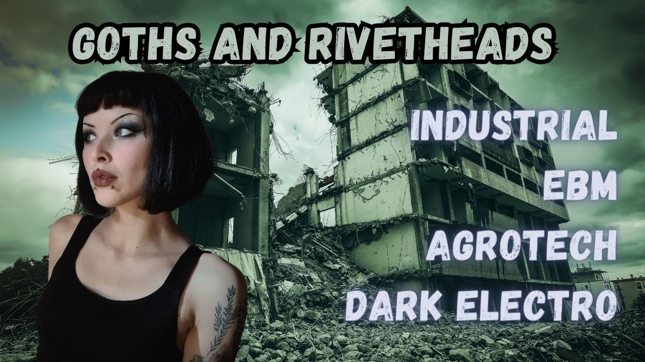 Industrial, EBM, Dark Electro| Rivetheads and Cyber Goths